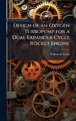 Design of an Oxygen Turbopump for a Dual Expander Cycle Rocket Engine - William S Strain - cover