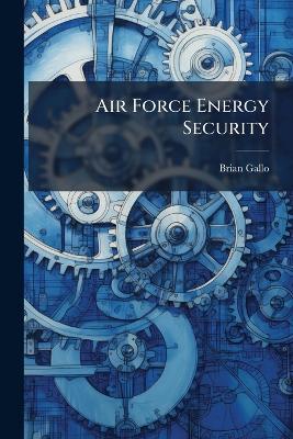 Air Force Energy Security - Brian Gallo - cover