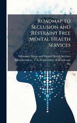 Roadmap to Seclusion and Restraint Free Mental Health Services - cover