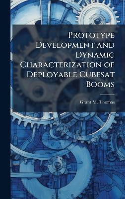 Prototype Development and Dynamic Characterization of Deployable Cubesat Booms - Grant M Thomas - cover
