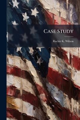 Case Study - Rockie K Wilson - cover