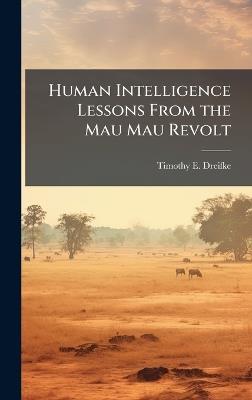 Human Intelligence Lessons From the Mau Mau Revolt - Timothy E Dreifke - cover