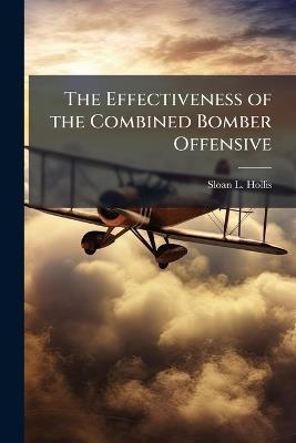 The Effectiveness of the Combined Bomber Offensive - Sloan L Hollis - cover