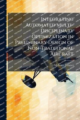 Integrating Automated Multi-Disciplinary Optimization in Preliminary Design of Non-Traditional Aircraft - Mehmet Fidanci - cover