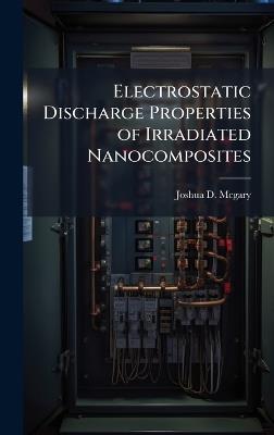 Electrostatic Discharge Properties of Irradiated Nanocomposites - Joshua D McGary - cover