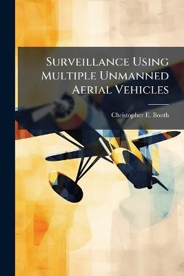 Surveillance Using Multiple Unmanned Aerial Vehicles - Christopher E Booth - cover