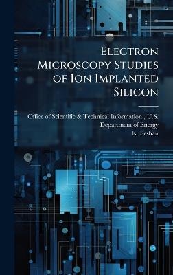 Electron Microscopy Studies of Ion Implanted Silicon - K Seshan - cover