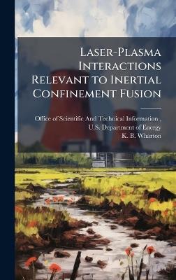 Laser-Plasma Interactions Relevant to Inertial Confinement Fusion - K B Wharton - cover