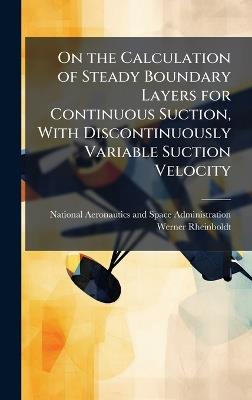 On the Calculation of Steady Boundary Layers for Continuous Suction, With Discontinuously Variable Suction Velocity - Werner Rheinboldt - cover
