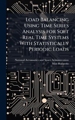 Load Balancing Using Time Series Analysis for Soft Real Time Systems With Statistically Periodic Loads - Max Hailperin - cover