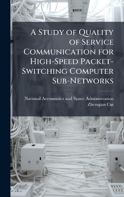 A Study of Quality of Service Communication for High-Speed Packet-Switching Computer Sub-Networks - Zhenqian Cui - cover