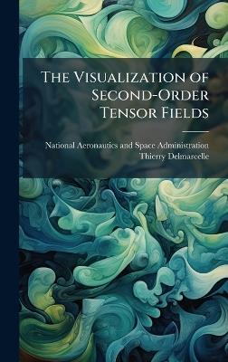The Visualization of Second-Order Tensor Fields - Thierry Delmarcelle - cover
