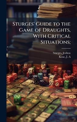 Sturges' Guide to the Game of Draughts, With Critical Situations; - cover