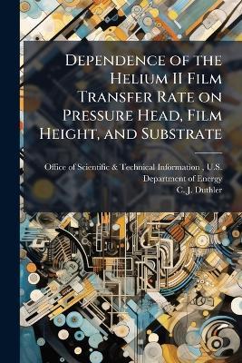 Dependence of the Helium II Film Transfer Rate on Pressure Head, Film Height, and Substrate - C J Duthler - cover
