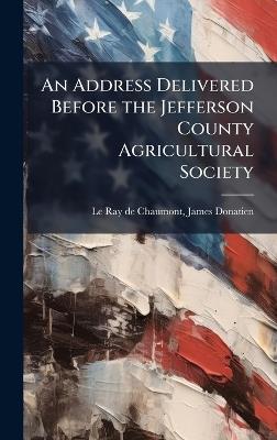 An Address Delivered Before the Jefferson County Agricultural Society - cover