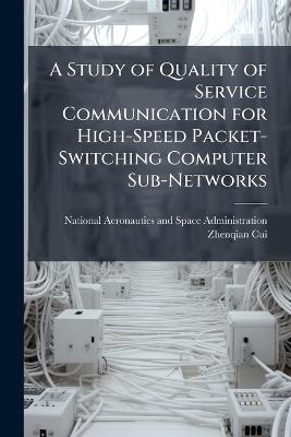 A Study of Quality of Service Communication for High-Speed Packet-Switching Computer Sub-Networks - Zhenqian Cui - cover