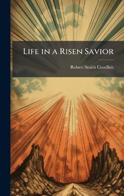 Life in a Risen Savior - Robert Smith 1806-1873 Candlish - cover