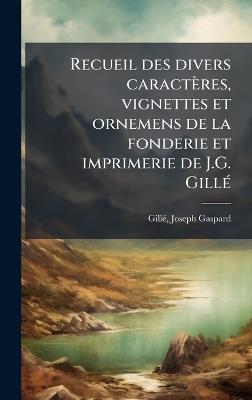 Recueil des divers caracteÌres, vignettes et ornemens de la fonderie et imprimerie de J.G. GilleÌ - cover