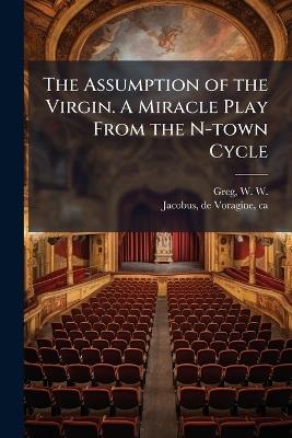 The Assumption of the Virgin. A Miracle Play From the N-town Cycle - cover