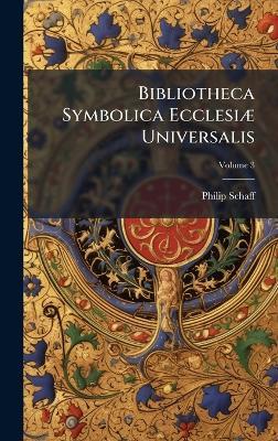 Bibliotheca Symbolica EcclesiÃ] Universalis - Philip 1819-1893 Schaff - cover