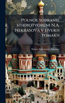 Polnoe sobranie stikhotvoreni N.A. Nekrasova v dvukh tomakh - Nikola Alekseevich 1821-1877 Nekrasov - cover