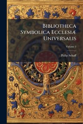 Bibliotheca Symbolica EcclesiÃ] Universalis - Philip 1819-1893 Schaff - cover