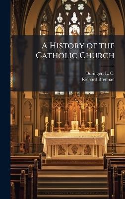 A History of the Catholic Church - Richard Brennan - cover
