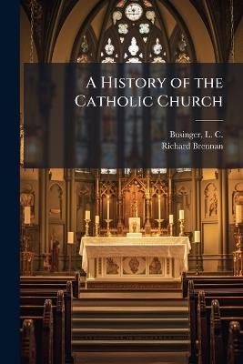 A History of the Catholic Church - Richard Brennan - cover