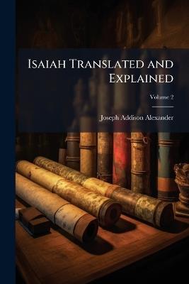 Isaiah Translated and Explained - Joseph Addison 1809-1860 Alexander - cover