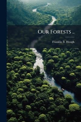 Our Forests .. - Franklin B Hough - cover