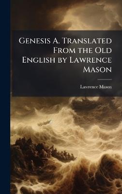 Genesis A. Translated From the Old English by Lawrence Mason - Lawrence 1882-1939 Mason - cover