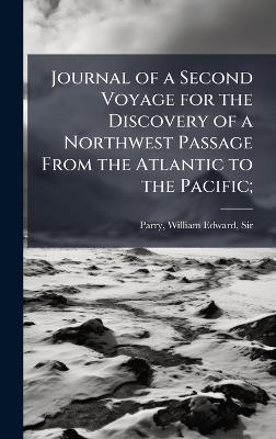 Journal of a Second Voyage for the Discovery of a Northwest Passage From the Atlantic to the Pacific; - cover
