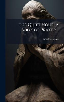 The Quiet Hour. A Book of Prayer .. - cover