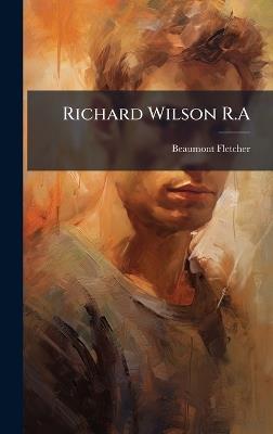 Richard Wilson R.A - Beaumont Fletcher - cover