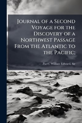 Journal of a Second Voyage for the Discovery of a Northwest Passage From the Atlantic to the Pacific; - cover