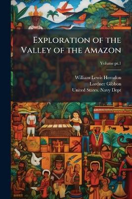 Exploration of the Valley of the Amazon - William Lewis 1813-1857 Herndon,Lardner Gibbon - cover