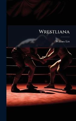 Wrestliana - William Litt - cover