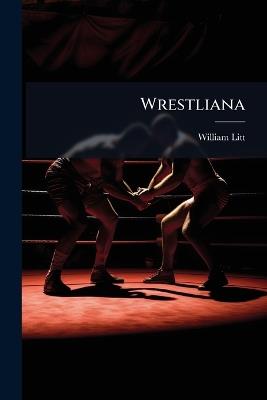 Wrestliana - William Litt - cover