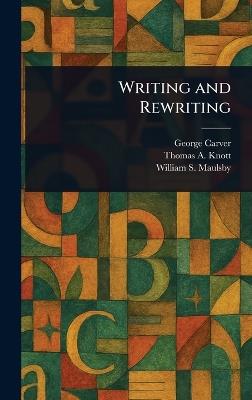 Writing and Rewriting - George Carver,Thomas A (Thomas Albert) Knott,William S (William Shipman) Maulsby - cover