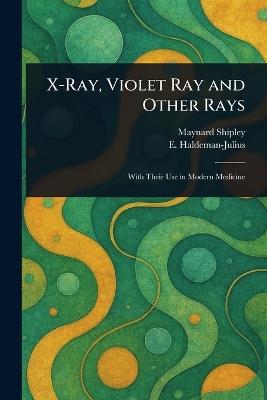 X-Ray, Violet Ray and Other Rays - Maynard Shipley,E (Emanuel) Haldeman-Julius - cover