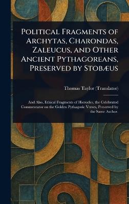 Political Fragments of Archytas, Charondas, Zaleucus, and Other Ancient Pythagoreans, Preserved by Stobæus - Thomas Taylor - cover