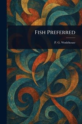 Fish Preferred - P G Wodehouse - cover