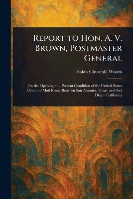 Report to Hon. A. V. Brown, Postmaster General - Isaiah Churchill Woods - cover