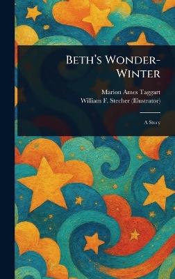 Beth's Wonder-Winter - Marion Ames Taggart,William F (William Frederick) Stecher - cover