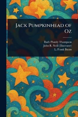 Jack Pumpkinhead of Oz - Ruth Plumly Thompson,John R (John Rea) Neill,L Frank Baum - cover