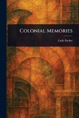 Colonial Memories - Mary Anna Barker - cover