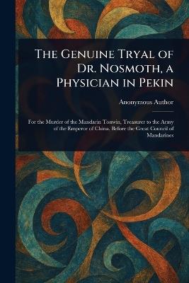 The Genuine Tryal of Dr. Nosmoth, a Physician in Pekin - Anonymous - cover