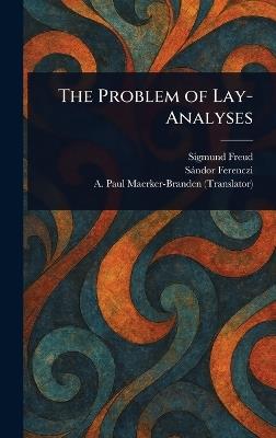 The Problem of Lay-Analyses - Sigmund Freud,Sándor Ferenczi,A Paul (Albrecht Pa Maerker-Branden - cover