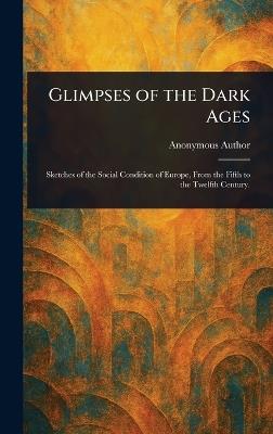 Glimpses of the Dark Ages - Anonymous - cover