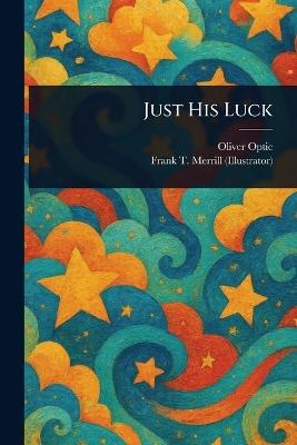 Just His Luck - Oliver Optic,Frank T Merrill - cover